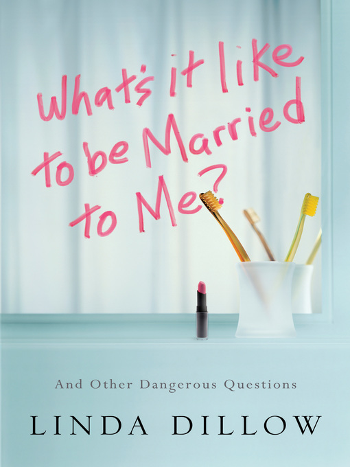 Title details for What's It Like to Be Married to Me? by Linda Dillow - Wait list